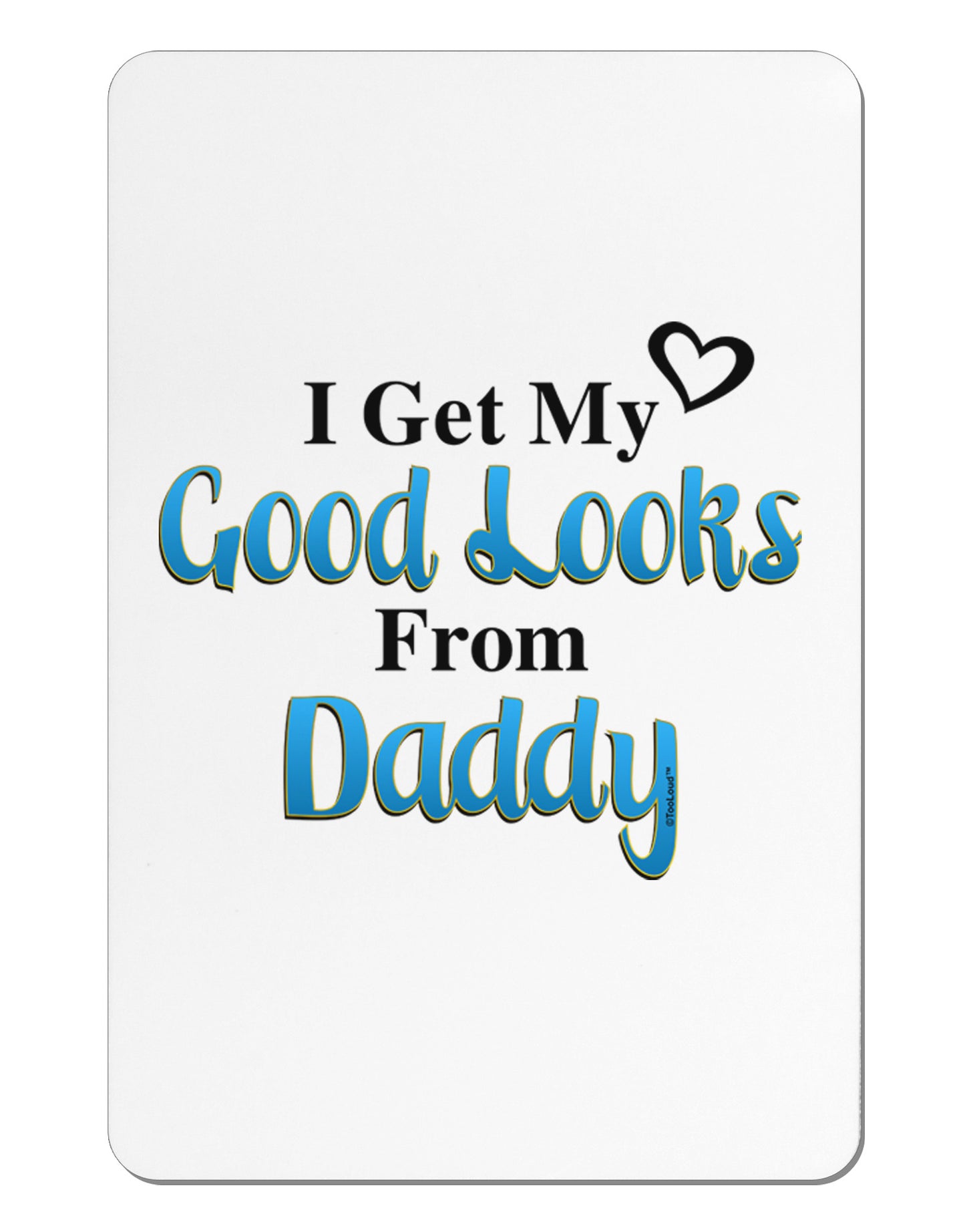Good Looks From Daddy Aluminum Magnet-TooLoud-White-Davson Sales