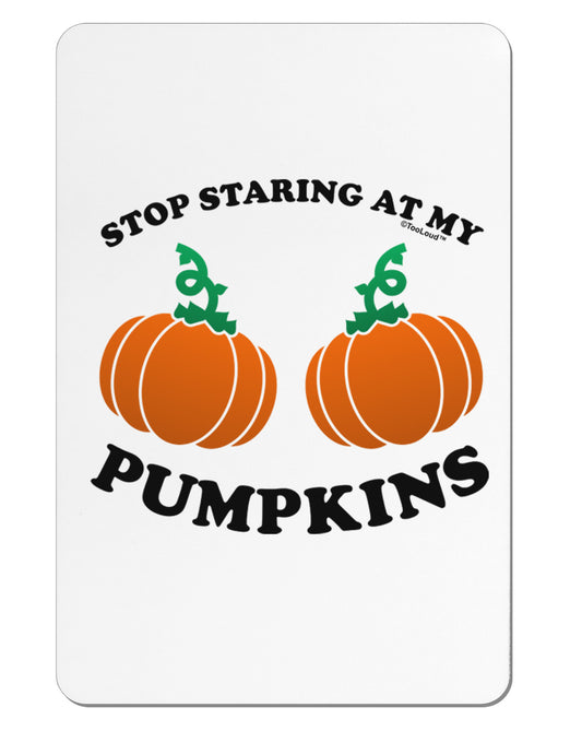 Stop Staring At My Pumpkins Aluminum Magnet by TooLoud-TooLoud-White-Davson Sales