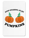 Stop Staring At My Pumpkins Aluminum Magnet by TooLoud-TooLoud-White-Davson Sales