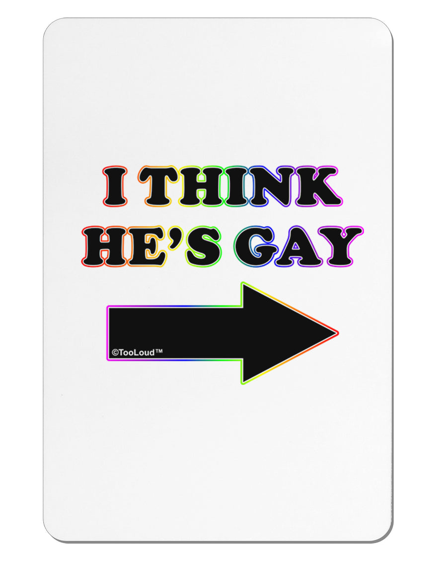 I Think He's Gay Right Aluminum Magnet by TooLoud-Refrigerator Magnets-TooLoud-White-Davson Sales