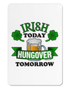 Irish Today Hungover Tomorrow Aluminum Magnet-TooLoud-White-Davson Sales