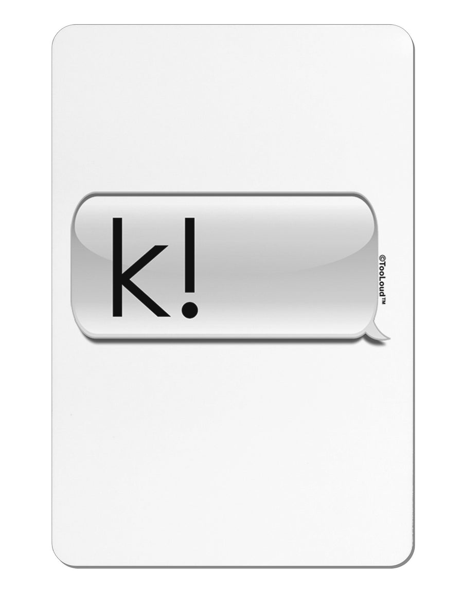 K Text Bubble Aluminum Magnet-TooLoud-White-Davson Sales