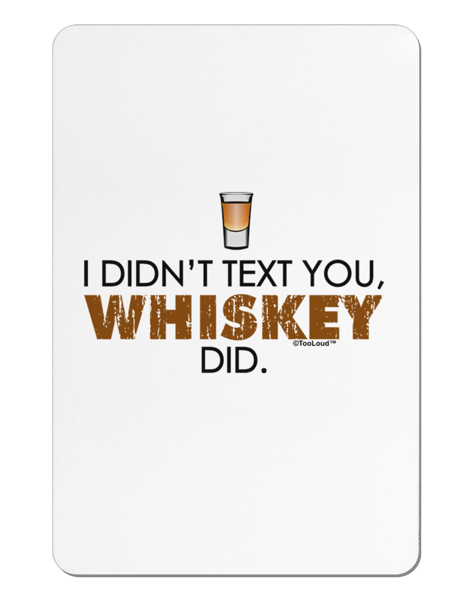 I Didn't Text You - Whiskey Aluminum Magnet-TooLoud-White-Davson Sales