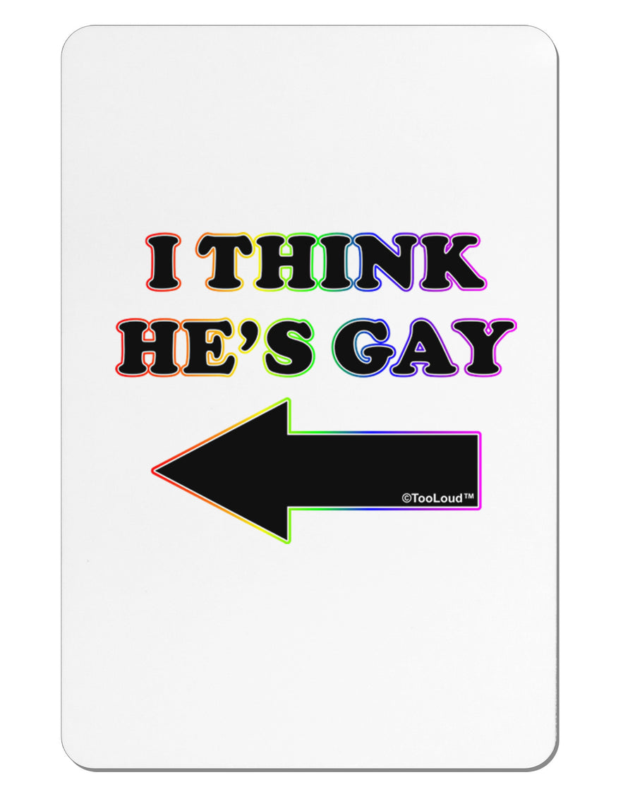 I Think He's Gay Left Aluminum Magnet by TooLoud-Refrigerator Magnets-TooLoud-White-Davson Sales