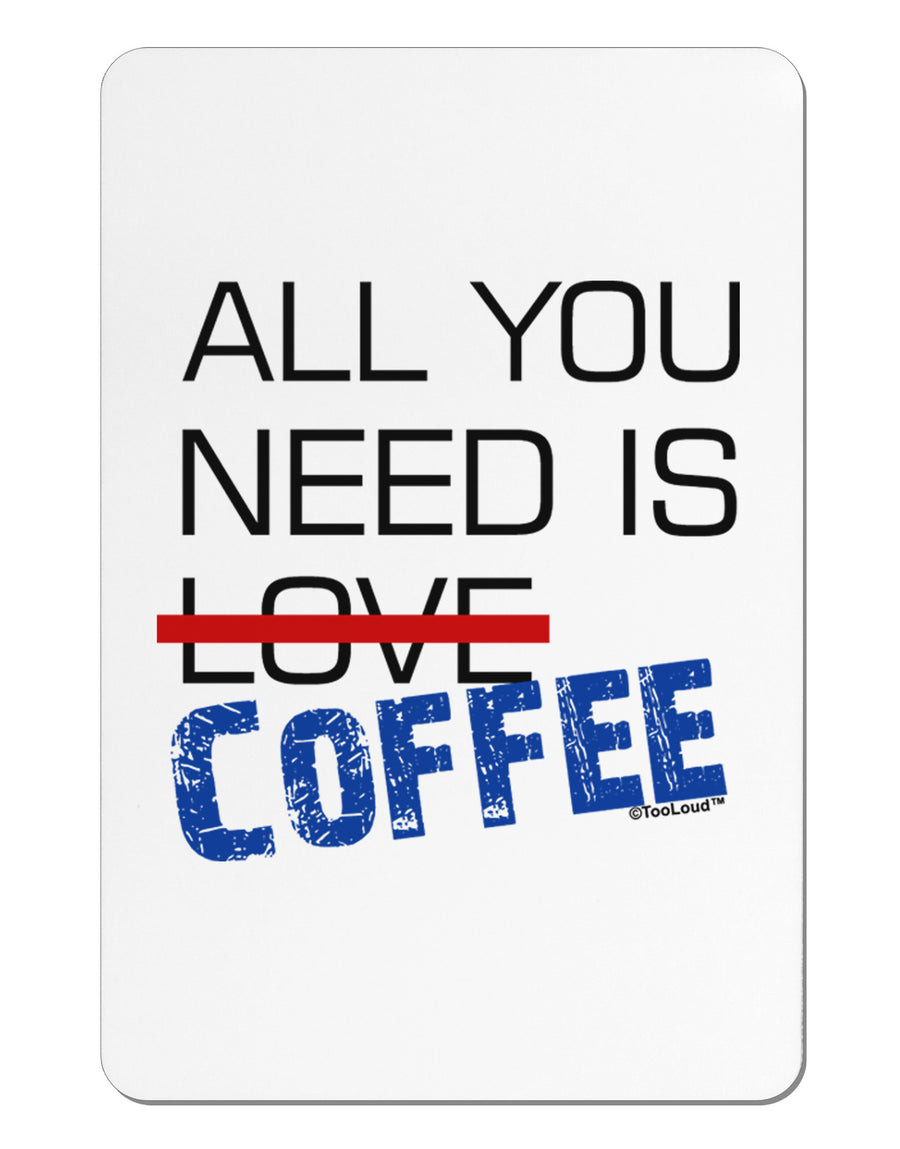 All You Need Is Coffee Aluminum Magnet-TooLoud-White-Davson Sales
