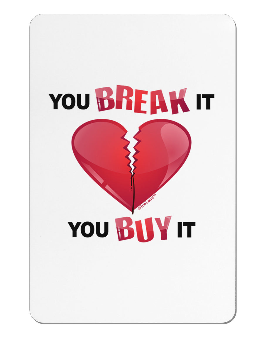 You Break It You Buy It Heart Aluminum Magnet-TooLoud-White-Davson Sales