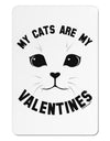 My Cats are my Valentines Aluminum Magnet by TooLoud