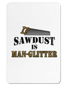 Sawdust is Man Glitter Aluminum Magnet by TooLoud-TooLoud-White-Davson Sales