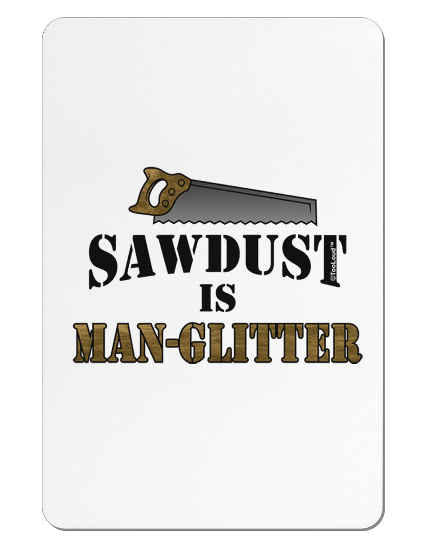 Sawdust is Man Glitter Aluminum Magnet by TooLoud-TooLoud-White-Davson Sales