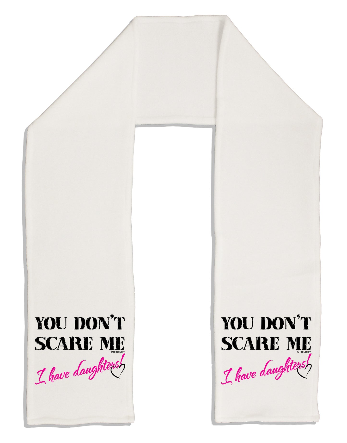 You Don't Scare Me - I Have Daughters Adult Fleece 64&#x22; Scarf by TooLoud-TooLoud-White-One-Size-Adult-Davson Sales