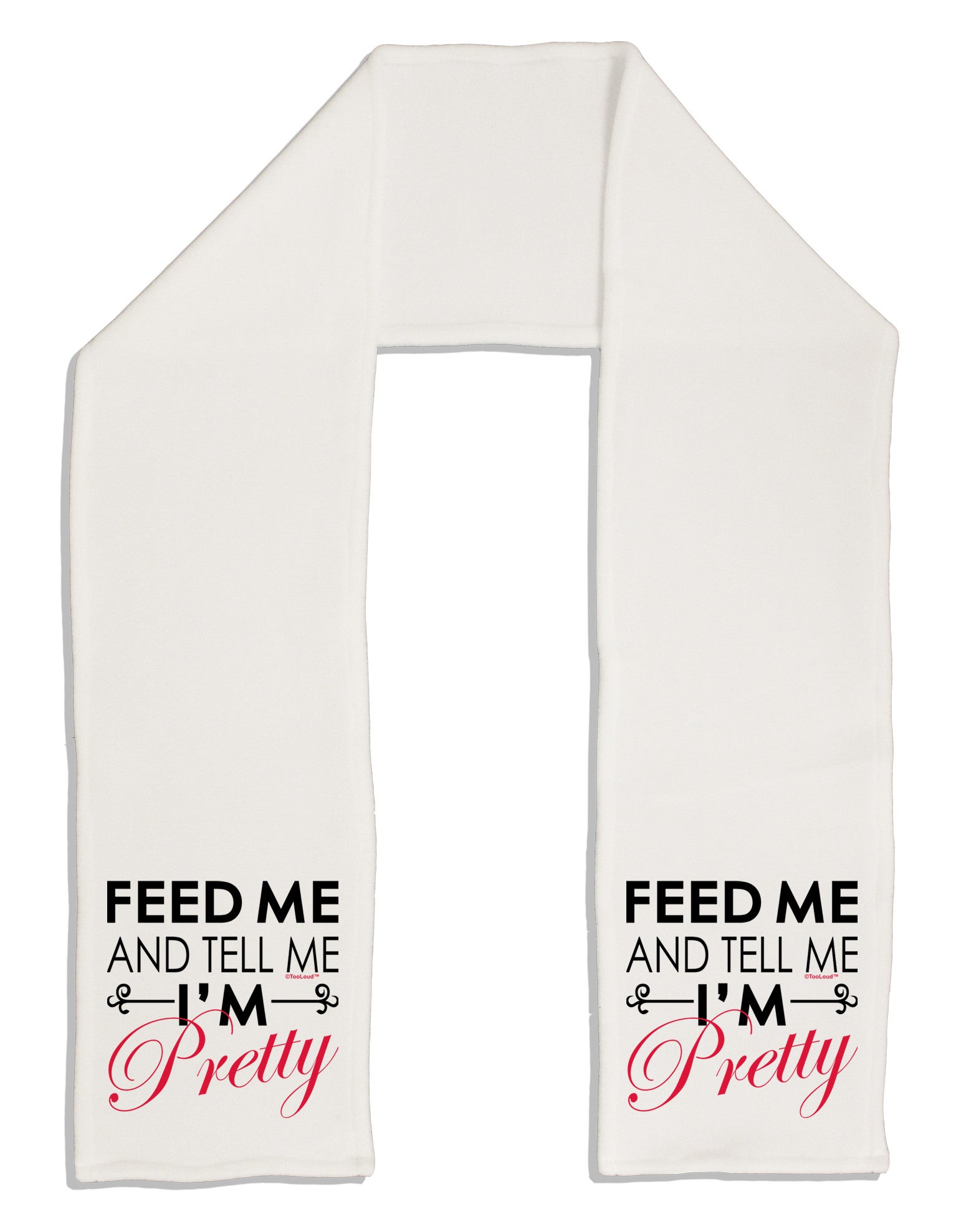 Feed Me and Tell Me I'm Pretty Adult Fleece 64&#x22; Scarf-TooLoud-White-One-Size-Adult-Davson Sales