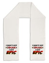 I Don't Get Drunk - Epic Adult Fleece 64&#x22; Scarf-TooLoud-White-One-Size-Adult-Davson Sales