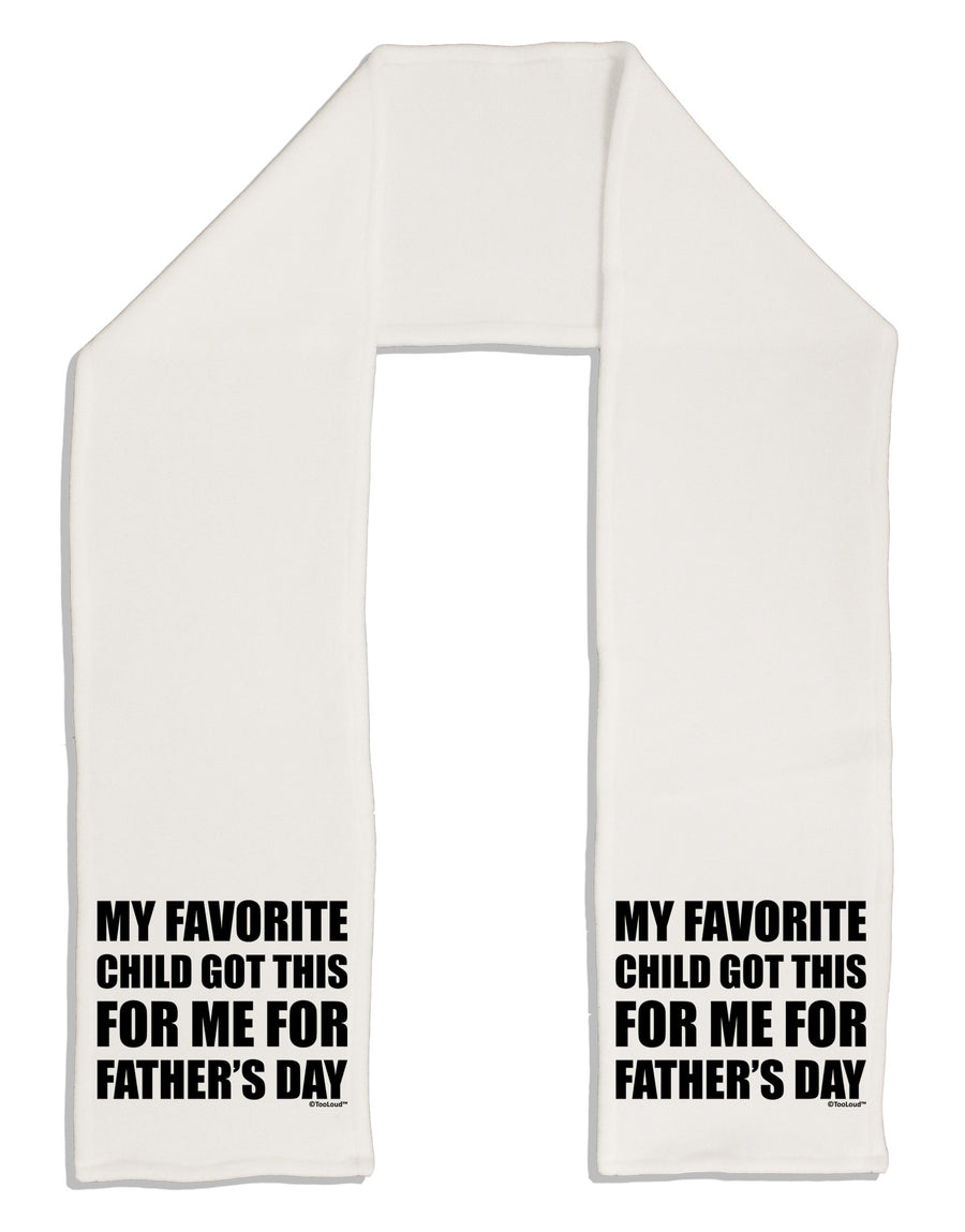 My Favorite Child Got This for Me for Father's Day Adult Fleece 64&#x22; Scarf by TooLoud-TooLoud-White-One-Size-Adult-Davson Sales