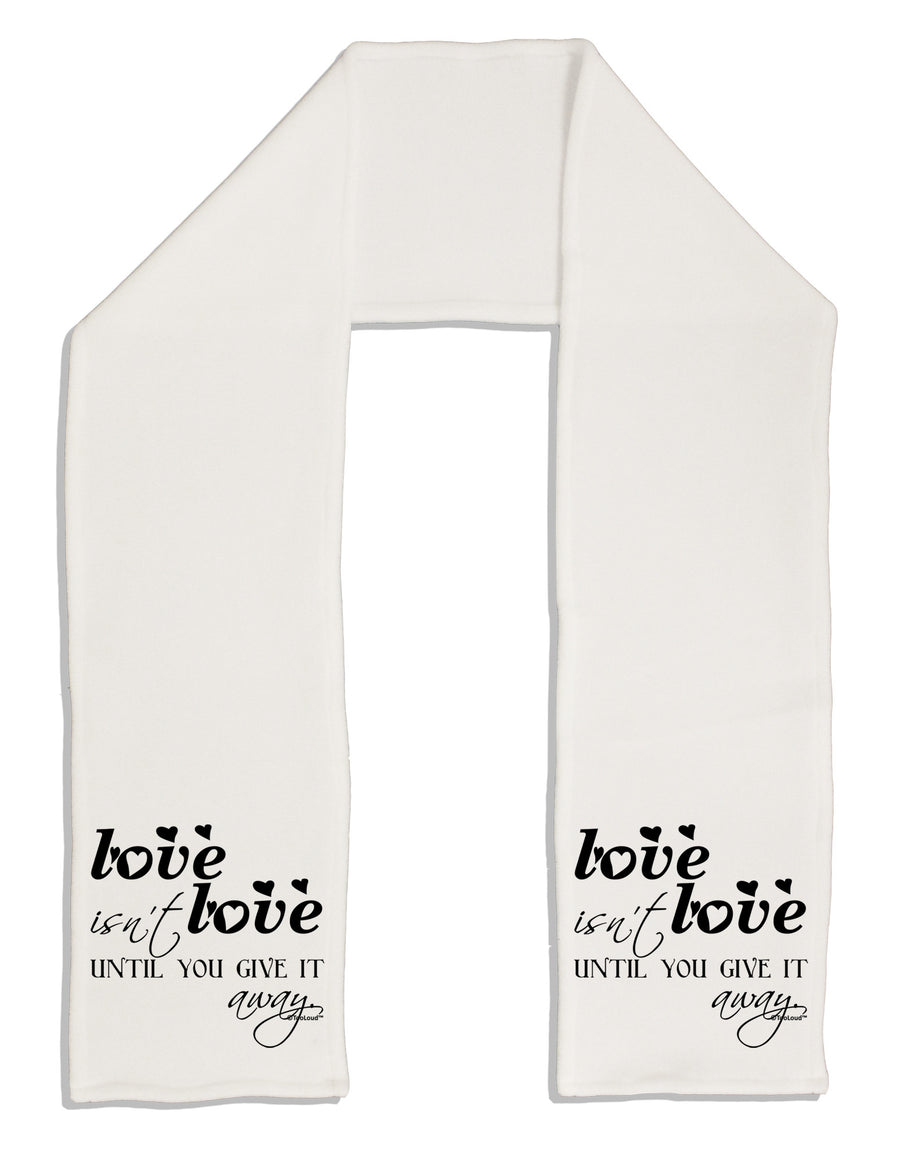 Love Isn't Love Until You Give It Away Adult Fleece 64&#x22; Scarf-TooLoud-White-One-Size-Adult-Davson Sales