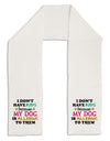 I Don't Have Kids - Dog Adult Fleece 64" Scarf-TooLoud-White-One-Size-Adult-Davson Sales