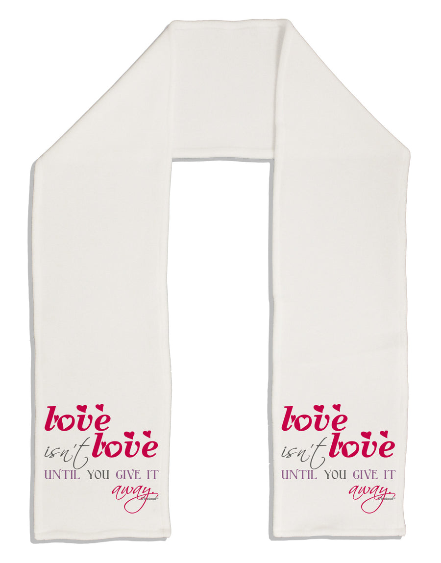 Love Isn't Love Until You Give It Away - Color Adult Fleece 64&#x22; Scarf-TooLoud-White-One-Size-Adult-Davson Sales