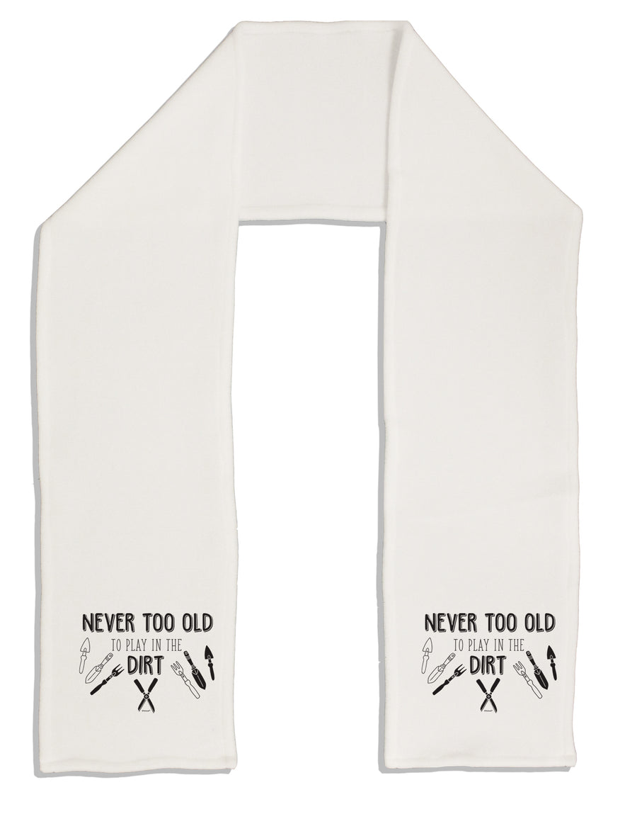 TooLoud You're Never too Old to Play in the Dirt Adult Fleece 64 Inch Scarf-Scarves-TooLoud-White-One-Size-Adult-Davson Sales