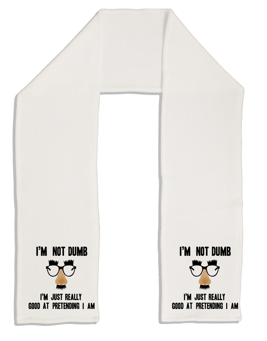 TooLoud I'm not Dumb I'm Just really good at pretending I am Adult Fleece 64 Inch Scarf-Scarves-TooLoud-White-One-Size-Adult-Davson Sales