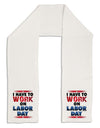 Work On Labor Day Adult Fleece 64&#x22; Scarf-TooLoud-White-One-Size-Adult-Davson Sales