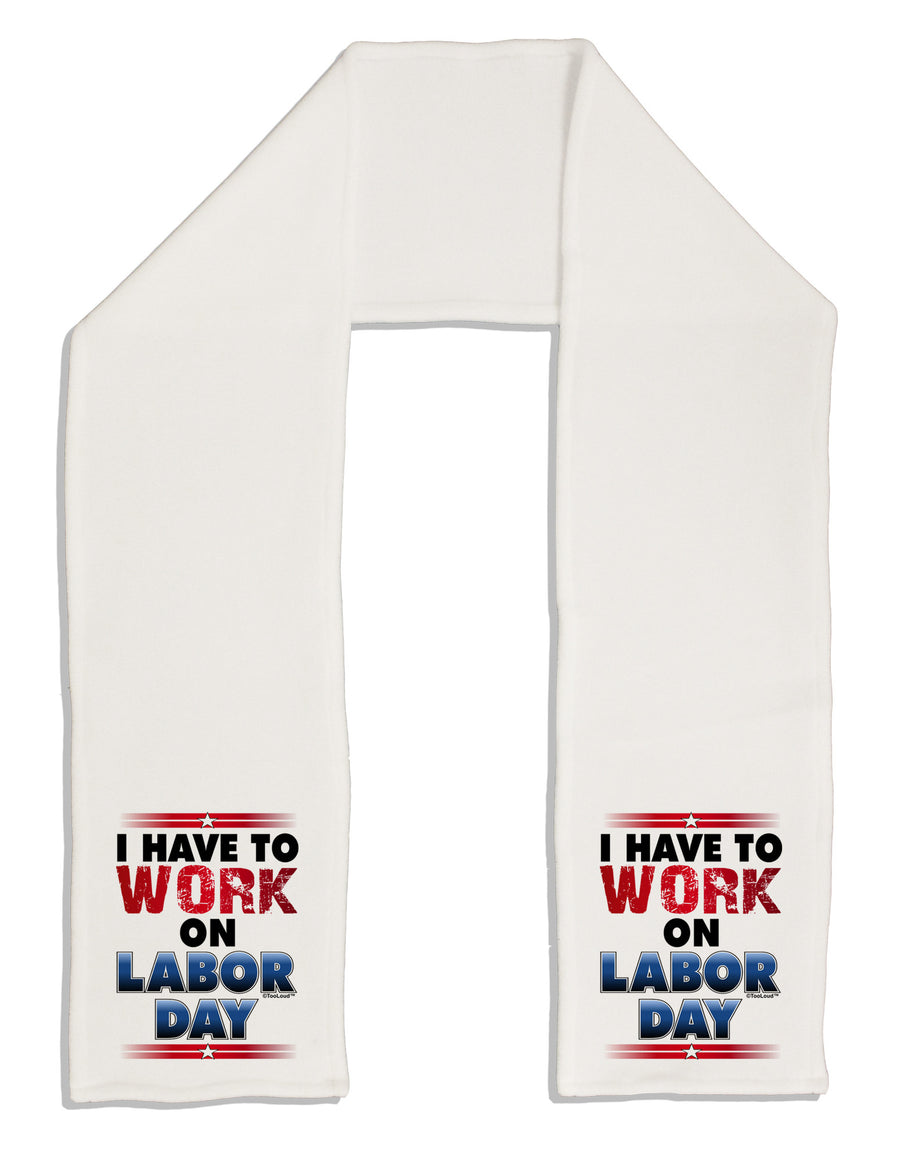 Work On Labor Day Adult Fleece 64&#x22; Scarf-TooLoud-White-One-Size-Adult-Davson Sales