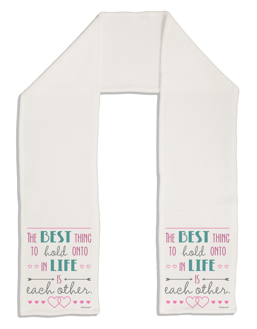 The Best Thing to Hold Onto in Life is Each Other - Color Adult Fleece 64&#x22; Scarf-TooLoud-White-One-Size-Adult-Davson Sales