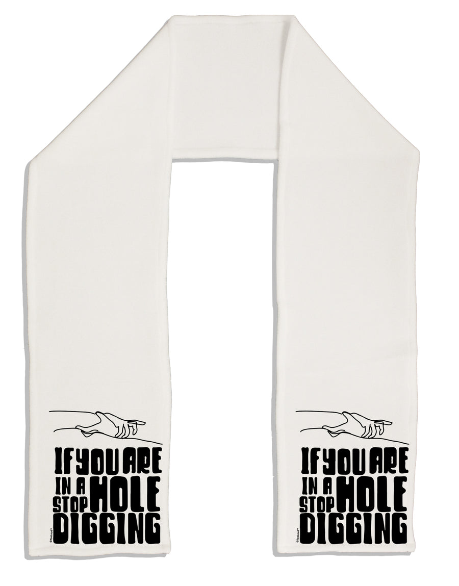 If you are in a hole stop digging Adult Fleece 64 Inch Scarf-Scarves-TooLoud-White-One-Size-Adult-Davson Sales