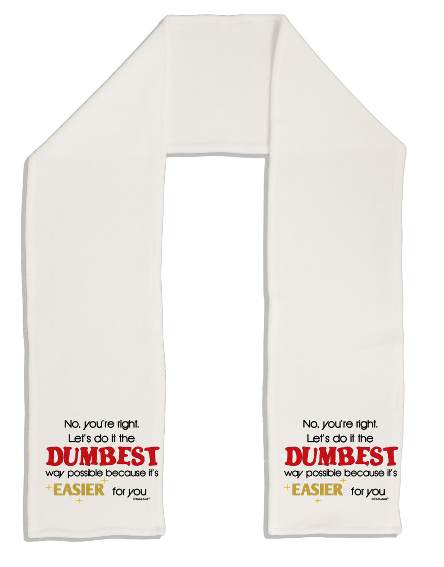 No Your Right Lets Do it the Dumbest Way Adult Fleece 64&#x22; Scarf by TooLoud-TooLoud-White-One-Size-Adult-Davson Sales