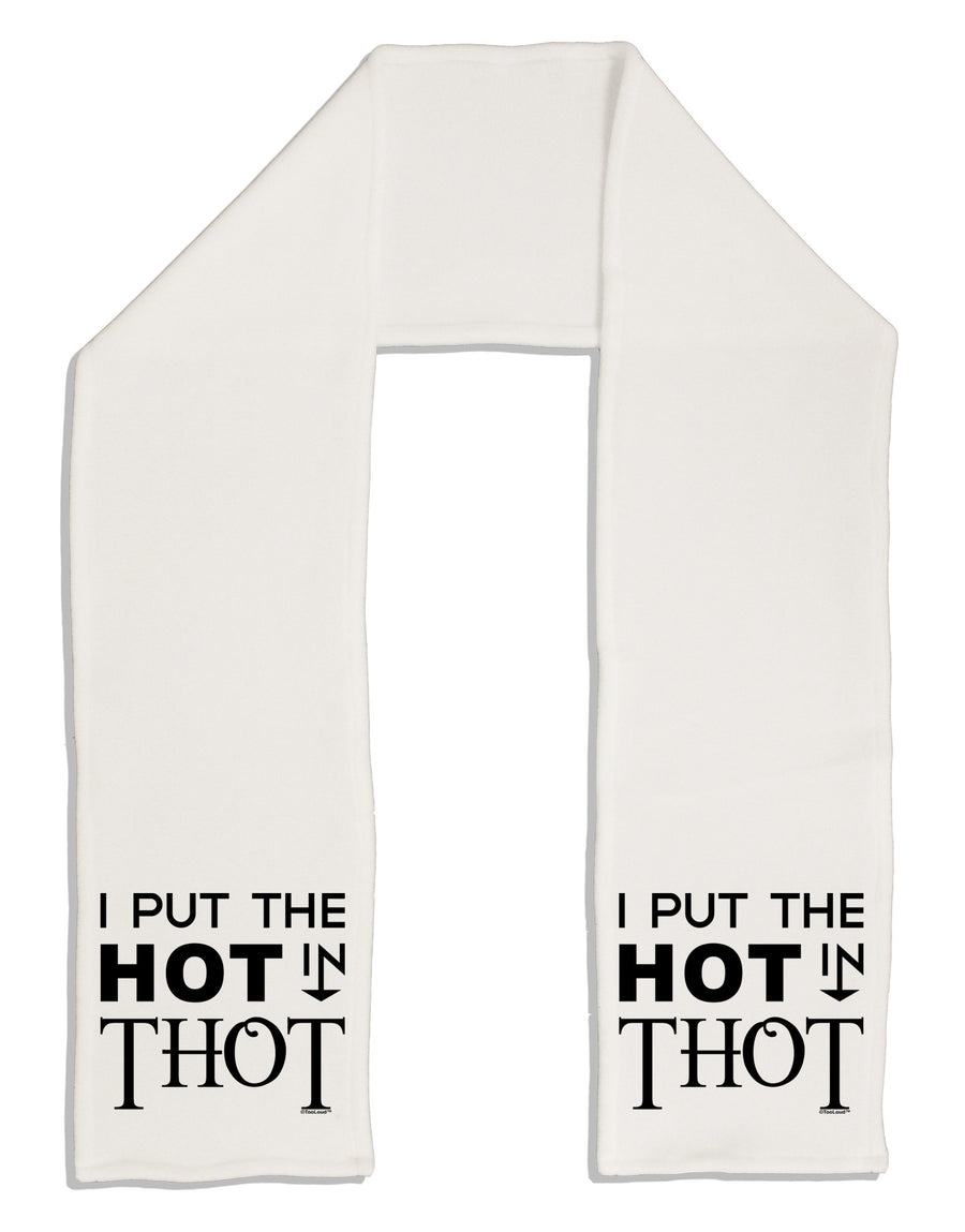 I Put the HOT in THOT Adult Fleece 64&#x22; Scarf-TooLoud-White-One-Size-Adult-Davson Sales