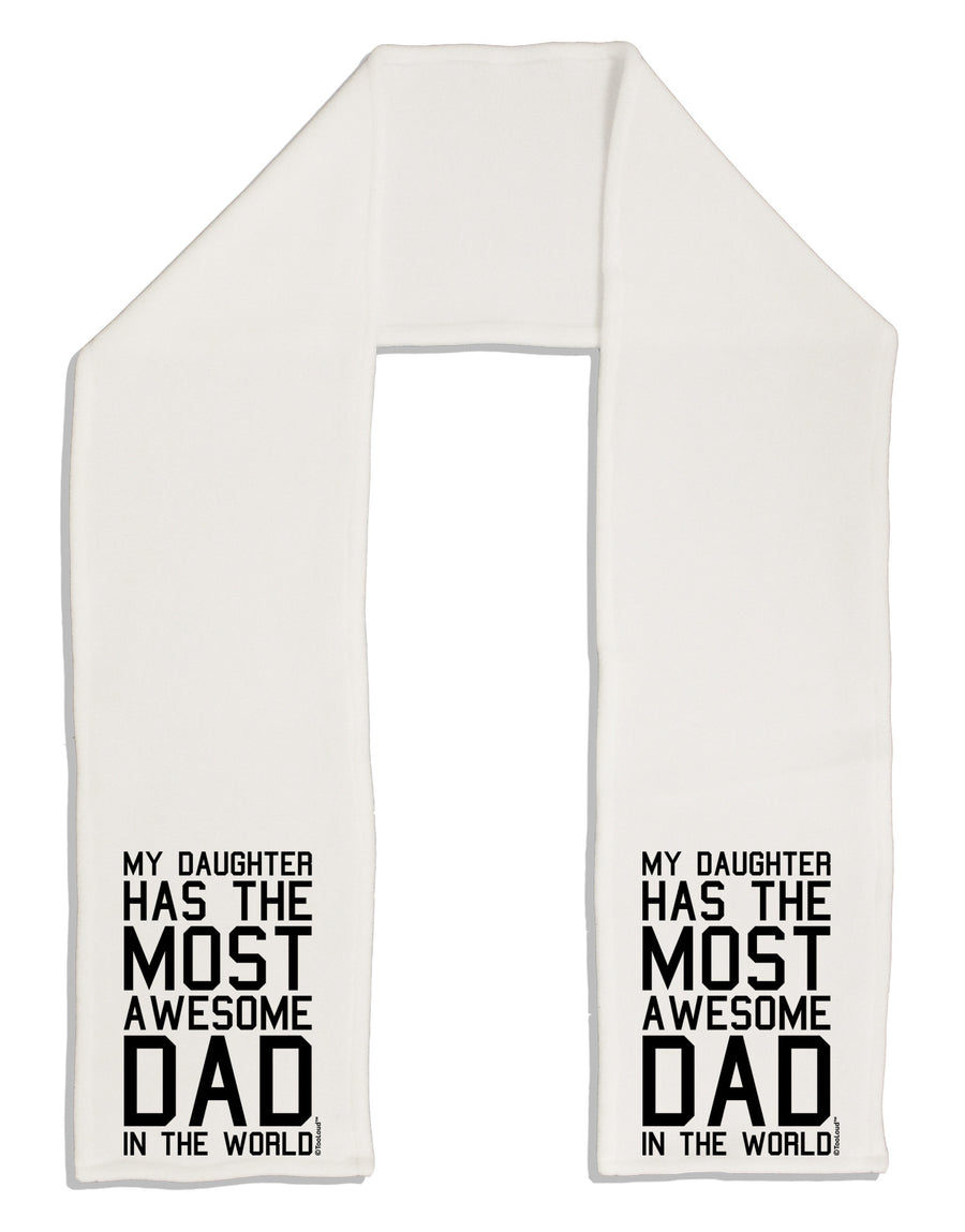 My Daughter Has the Most Awesome Dad in the World Adult Fleece 64&#x22; Scarf-TooLoud-White-One-Size-Adult-Davson Sales