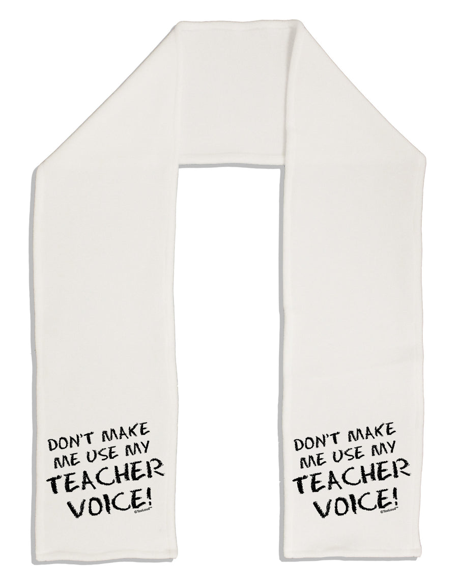 Don't Make Me Use My Teacher Voice Adult Fleece 64&#x22; Scarf-TooLoud-White-One-Size-Adult-Davson Sales