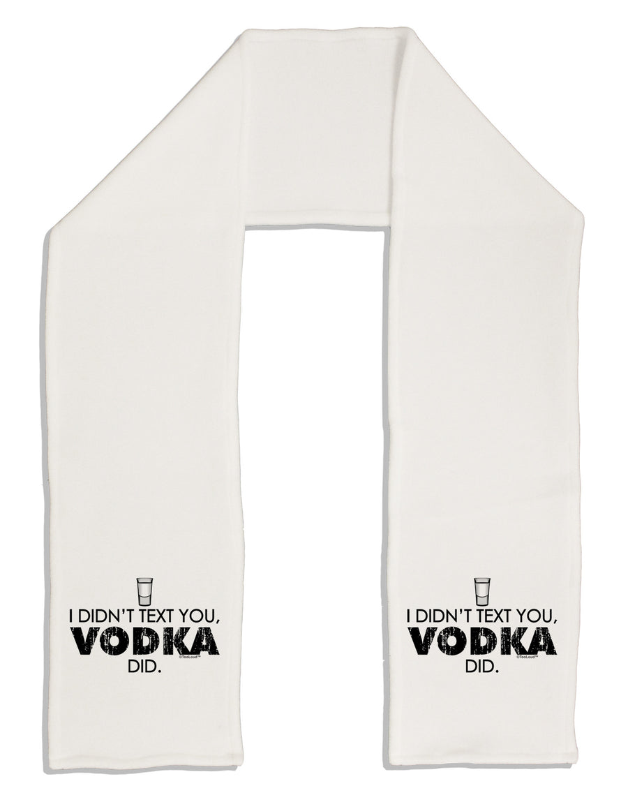 I Didn't Text You - Vodka Adult Fleece 64&#x22; Scarf-TooLoud-White-One-Size-Adult-Davson Sales