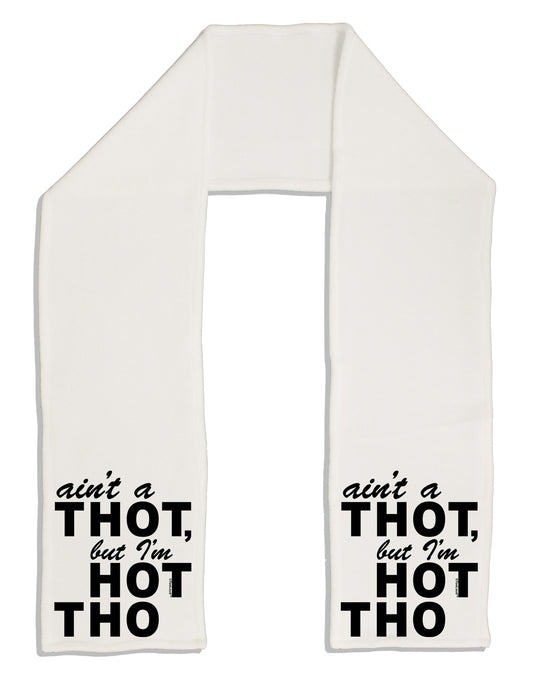 Ain't a THOT but I'm HOT THO Adult Fleece 64&#x22; Scarf-TooLoud-White-One-Size-Adult-Davson Sales