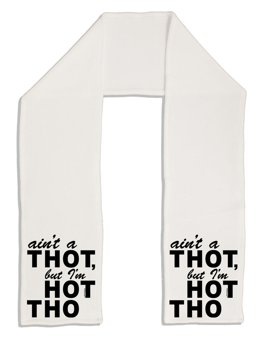 Ain't a THOT but I'm HOT THO Adult Fleece 64&#x22; Scarf-TooLoud-White-One-Size-Adult-Davson Sales