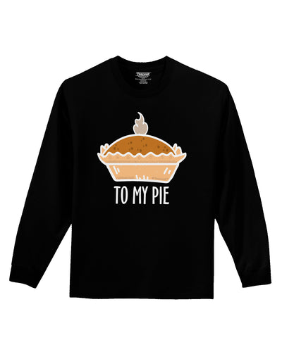 To My Pie Adult Long Sleeve Shirt-Long Sleeve Shirt-TooLoud-Black-Small-Davson Sales