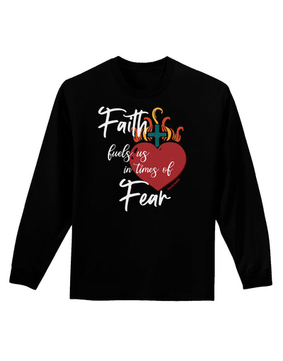 Faith Fuels us in Times of Fear Adult Long Sleeve Shirt-Long Sleeve Shirt-TooLoud-Black-Small-Davson Sales