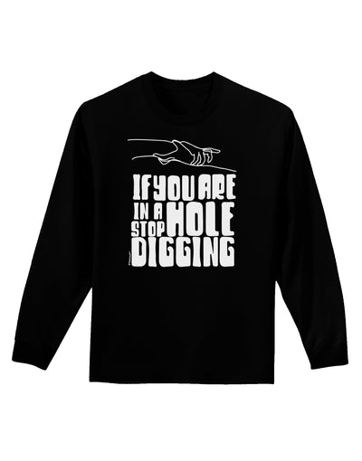 If you are in a hole stop digging Adult Long Sleeve Shirt-Long Sleeve Shirt-TooLoud-Black-Small-Davson Sales