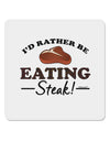 I'd Rather - Steak 4x4&#x22; Square Sticker-Stickers-TooLoud-1-Davson Sales