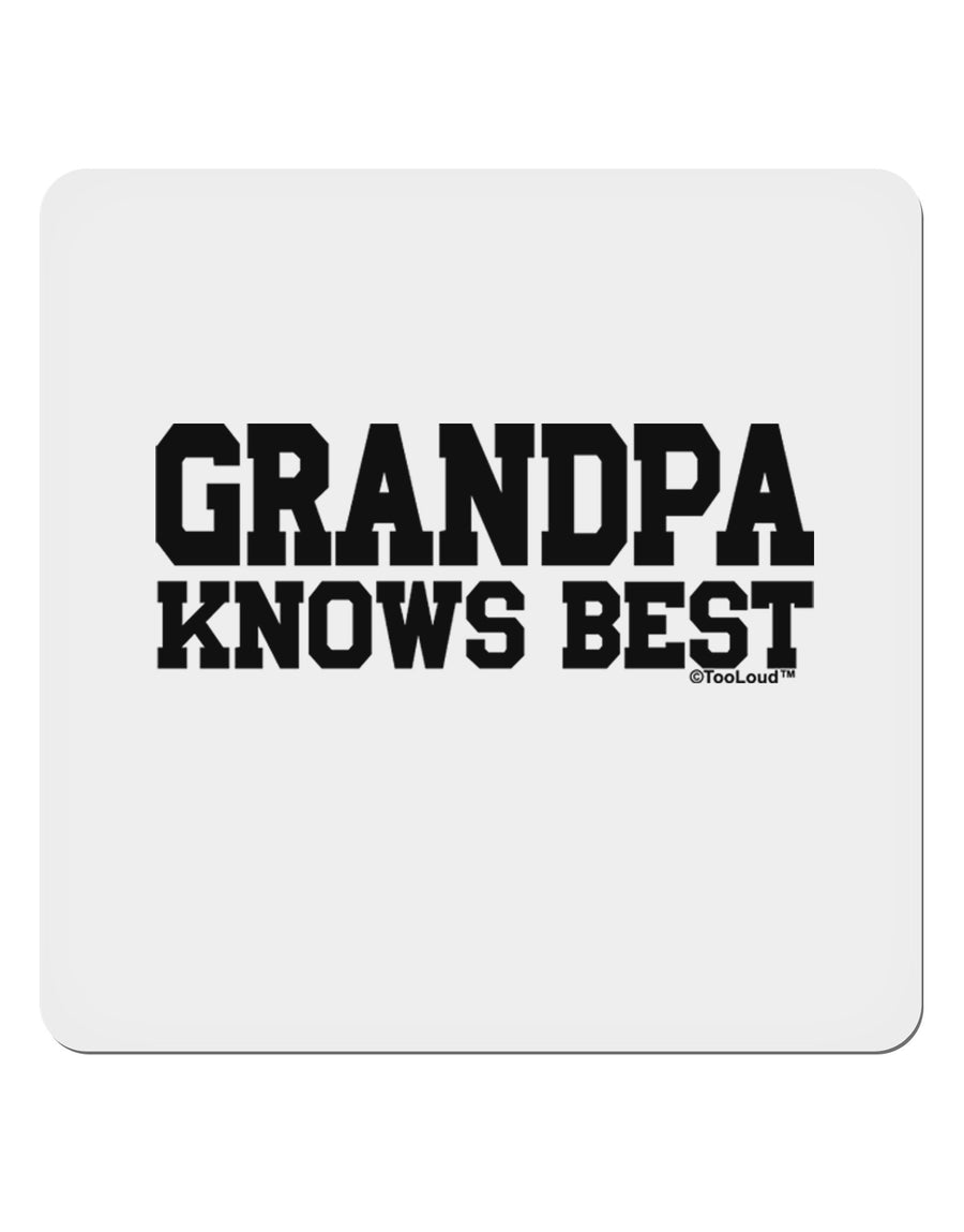 Grandpa Knows Best 4x4&#x22; Square Sticker 4 Pieces-Stickers-TooLoud-White-Davson Sales