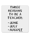 Three Reasons to Be a Teacher - June July August 4x4&#x22; Square Sticker 4 Pieces-Stickers-TooLoud-White-Davson Sales