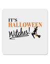 It's Halloween Witches 4x4&#x22; Square Sticker 4 Pieces-Stickers-TooLoud-White-Davson Sales