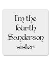 I'm The Fourth Sanderson Sister Halloween 4x4&#x22; Square Sticker 4 Pieces-Stickers-TooLoud-White-Davson Sales