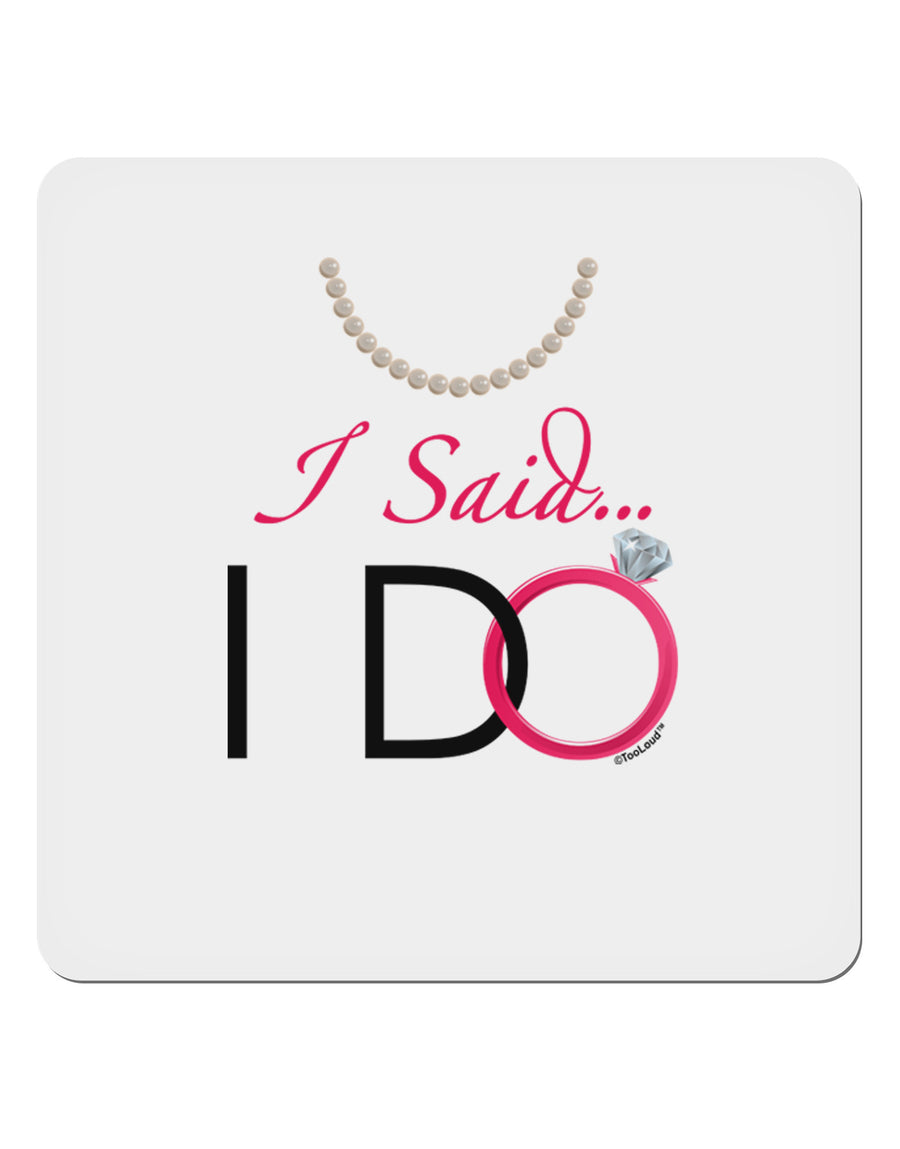 I Said I Do - Bride 4x4&#x22; Square Sticker-Stickers-TooLoud-1-Davson Sales