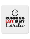 Running Late Is My Cardio 4x4&#x22; Square Sticker-Stickers-TooLoud-1-Davson Sales