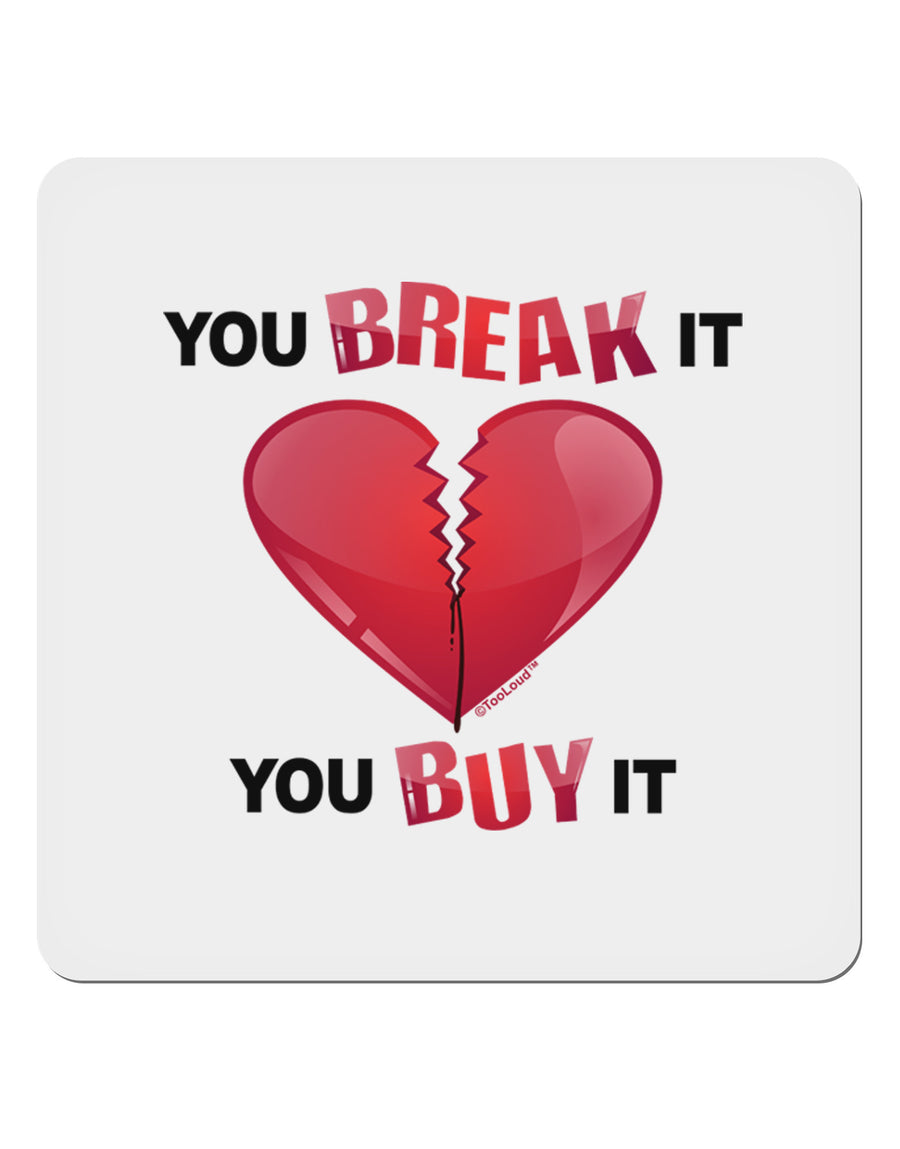 You Break It You Buy It Heart 4x4&#x22; Square Sticker-Stickers-TooLoud-1-Davson Sales