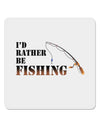 I'd Rather Be Fishing 4x4&#x22; Square Sticker-Stickers-TooLoud-1-Davson Sales