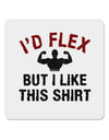 I'd Flex But I Like This Shirt 4x4&#x22; Square Sticker-Stickers-TooLoud-1-Davson Sales