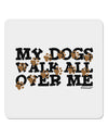 My Dogs Walk All Over Me 4x4&#x22; Square Sticker 4 Pieces-Stickers-TooLoud-White-Davson Sales