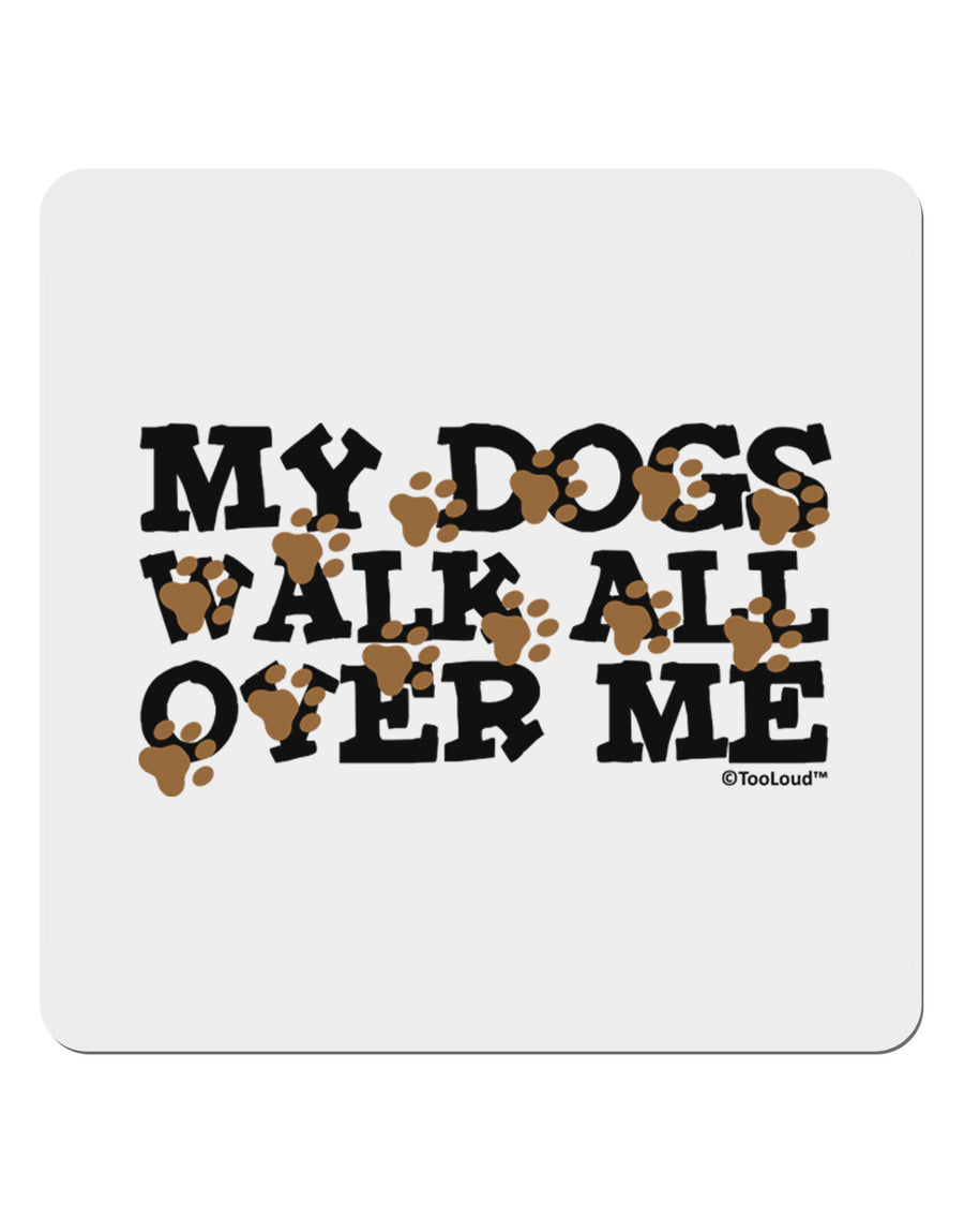 My Dogs Walk All Over Me 4x4&#x22; Square Sticker 4 Pieces-Stickers-TooLoud-White-Davson Sales