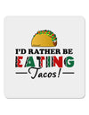 I'd Rather - Tacos 4x4&#x22; Square Sticker-Stickers-TooLoud-1-Davson Sales