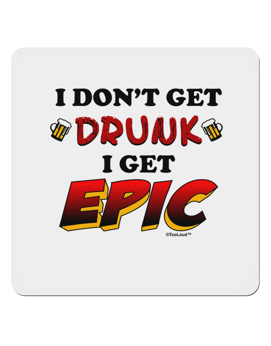 I Don't Get Drunk - Epic 4x4&#x22; Square Sticker-Stickers-TooLoud-1-Davson Sales